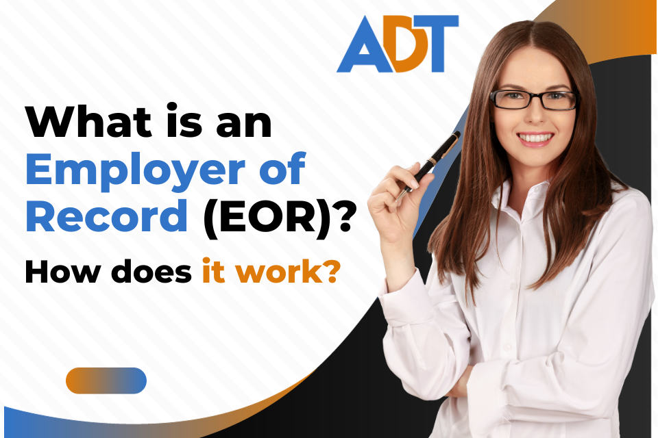 What is an Global Employer of Record (EOR) How does it  work?